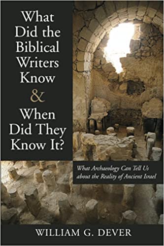 What Did the Biblical Writers Know and When Did They Know It?: What Archaeology Can Tell Us about the Reality of Ancient Israel