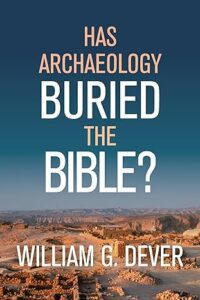 Dever - Has Archaeology Buried the Bible