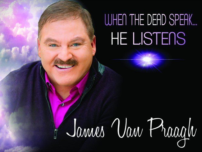 James Van Praagh listens when the dead speak.