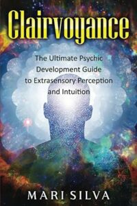 "Clairvoyance: The Ultimate Psychic Development Guide to Extrasensory Perception and Intuition" bookcover
